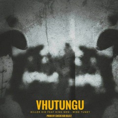 Vhutungu feat King Nen & Mike Tuney.mp3