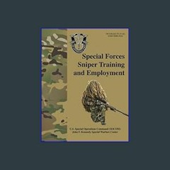 {PDF} 💖 Special Forces Sniper Training and Employment - FM 3-05.222 (TC 31-32): Special Forces Sni