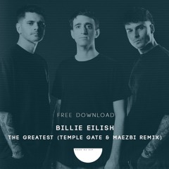 Billie Eilish - The Greatest (Temple Gate & Maezbi Unofficial Remix) [FREE DOWNLOAD]