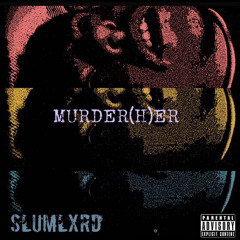 MURDER(H)ER (Prod. SLUMLXRD)