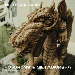 Wild Pearl Radio - HOWRØNG & METAMOKSHA (Bussy Temple) 14.12.23