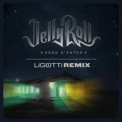 Jelly Roll - Need A Favor (Ligotti Remix)