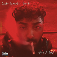 Quite Frankly I Dont Give A Fuck (prod. Moncler)