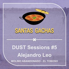 Alejandro Leo @ DUST Sessions #5 (SANTAS GACHAS X MOLINO ABANDONADO)