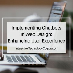 Implementing Chatbots in Web Design: Enhancing User Experience