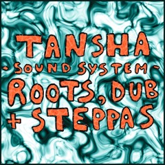 Tansha Soundsystem: Roots, Dub & Steppas Mixtape