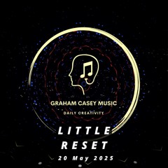 20 May 25 Little Reset