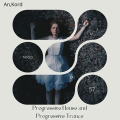 Progressive House and Progressive Trance (An,Kord Mixed 57)