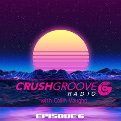 Crush Groove Radio with Collin Vaughn - Episode 6