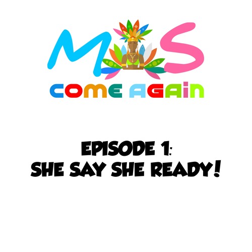 Mas Come Again - EPISODE 1 - She Say She Ready!