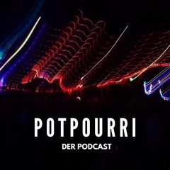 Potpourri - Der Podcast
