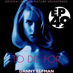 Ep 49 - Danny Elfman's "To Die For" (1995)