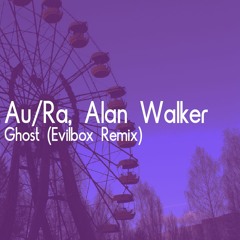 Au Ra, Alan Walker - Ghost (Evilbox Remix)