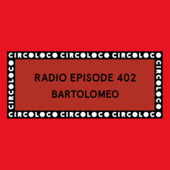 Circoloco Radio 402 - Bartolomeo