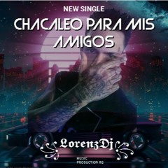 CHACALEO PARA MIS AMIGOS LorenzDj