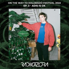 ADIS IS OK  | On The Way To Kolorádó Festival 2022 Ep. 3 | 28/04/2022