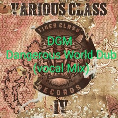 DGM - Dangerous World Dub (Vocal Mix)( Free Dl Tiger class records)