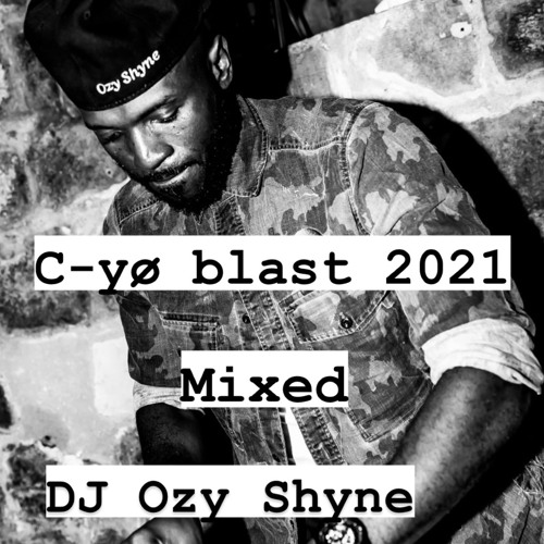 C-yø blast 2021 Mixed by Dj Ozy Shyne