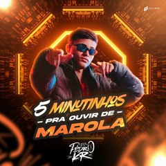 5 MINUTINHOS PRA OUVIR DE MAROLA (DJ PEDRO KR)