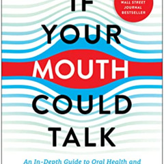 GET EBOOK 💙 If Your Mouth Could Talk: An In-Depth Guide to Oral Health and Its Impac