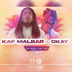KAF MALBAR X CKAY - (DJ MIKL X JAY JOE REMIX) EDIT.
