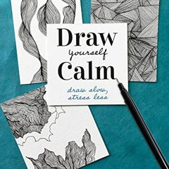 [GET] [EPUB KINDLE PDF EBOOK] Draw Yourself Calm: Draw Slow, Stress Less by  Amy Maricle 📃