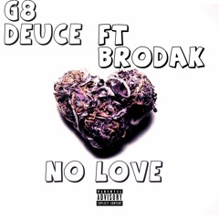 G8 Deuce ft Brodak - No Love