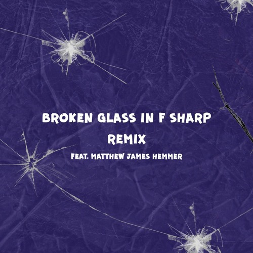 saved x matthew james hemmer - broken glass in f sharp (remix)