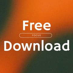 Focus (FREE DOWNLOAD)