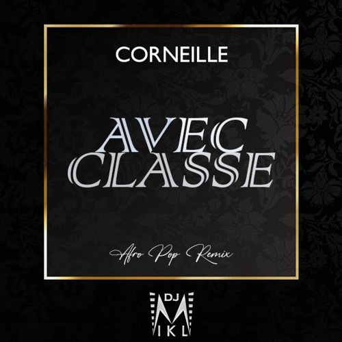 Stream CORNEILLE - Avec Classe (DJ MIKL Remix) by DJ MIKL | Listen online  for free on SoundCloud