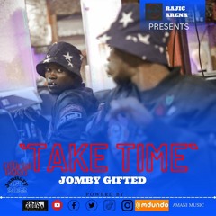 Jomby Gifted - Take Time - Unmasterd Audio(256k)
