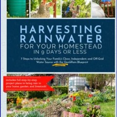 {ebook} 🌟 Harvesting Rainwater for Your Homestead in 9 Days or Less: 7 Steps to Unlocking Your Fam