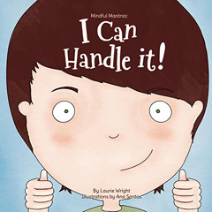 Get KINDLE 📒 I Can Handle It (Mindful Mantras Book 1) by  Laurie Wright &  Ana Santo