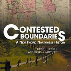 download KINDLE 💞 Contested Boundaries: A New Pacific Northwest History by  David J.