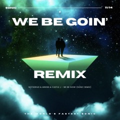 NOTXERIUS & Arkins & Castle J - We Be Goin' (Sonic Remix)
