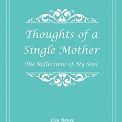 [Free] EPUB 📪 The Thoughts of a Single Mother: Reflections of My Soul by  Lisa Renee