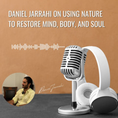 Daniel Jarrahi on Using Nature to Restore Mind, Body, and Soul