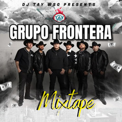 DJ TAY WSG - GRUPO FRONTERA MIXTAPE (NORTHERN MEXICAN CUMBIA)