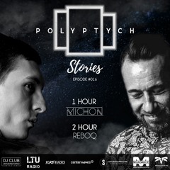 Polyptych Stories | Episode #016 (1h - Michon, 2h - Reboq)