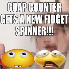 GUAP COUNTER GETS A NEW FIDGET SPINNER