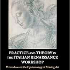 Get KINDLE 🎯 Practice and Theory in the Italian Renaissance Workshop: Verrocchio and