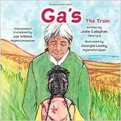 GET EBOOK 💛 Ga's / The Train (English and Micmac Edition) by Jodie Callaghan,Georgia
