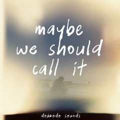 Dokkodo Sounds - Maybe We Should Call It