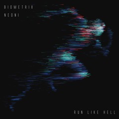Biometrix - Run Like Hell (Ft Neoni)