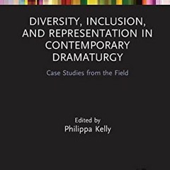 READ KINDLE 📨 Diversity, Inclusion, and Representation in Contemporary Dramaturgy: C