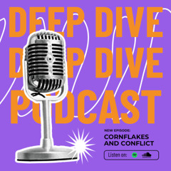(A BASICally Radio Original) Deep Dive Ep. 1 - Cornflakes and Conflict