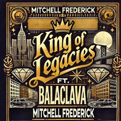 Mitchell Frederick ft. Balaclava - King Of Legacies