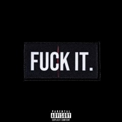 FUCK IT