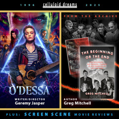 GEREMY JASPER (O'DESSA) + GREG MITCHELL (THE BEGINNING OR THE END) + ALL NEW MOVIE REVIEWS (3-13-25) CELLULOID DREAMS