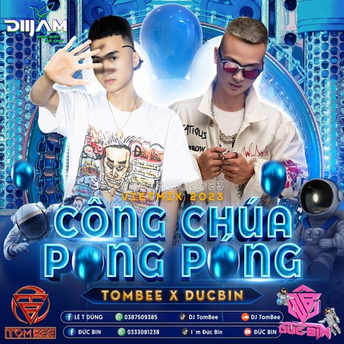 Viet Mix 135.5 - Công Chúa Pong Póng - Đức Bin x Tombee ( Nghe full trên Diijam )